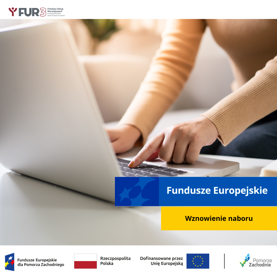 Obrazek przedstawia włączonego laptopa. Informacja o wznowieniu naboru wniosków. Widoczny jest również motyw przewodni marki - Fundusze Europejskie, logotyp FUR3 oraz ciąg logotypów: Fundusze Europejskie dla Pomorza Zachodniego, flaga Polski Rzeczpospolita Polska, flaga Unii Europejskiej Dofinansowane przez Unię Europejską, logo województwa zachodniopomorskiego.