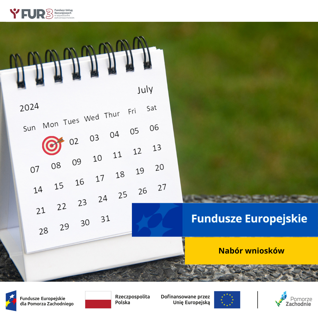 Obrazek przedstawia kalendarz biurkowy z ustawionym znacznikiem na 1 lipca. Informuje o naborze wniosków.  Widoczny jest również motyw przewodni marki - Fundusze Europejskie, logotyp FUR3 oraz ciąg logotypów: Fundusze Europejskie dla Pomorza Zachodniego, flaga Polski Rzeczpospolita Polska, flaga Unii Europejskiej Dofinansowane przez Unię Europejską, logo województwa zachodniopomorskiego.
