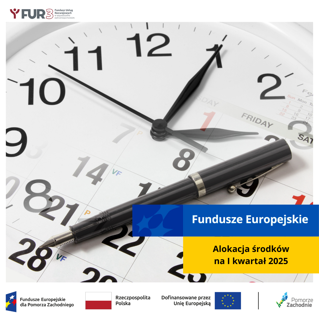 Na zdjęciu jest widoczny zegar oraz pióro. W ramce na niebieskim tle napis Fundusze Europejskie. Poniżej w ramce na żółtym tle widać napis Alokacja środków na I kwartał 2025r. 