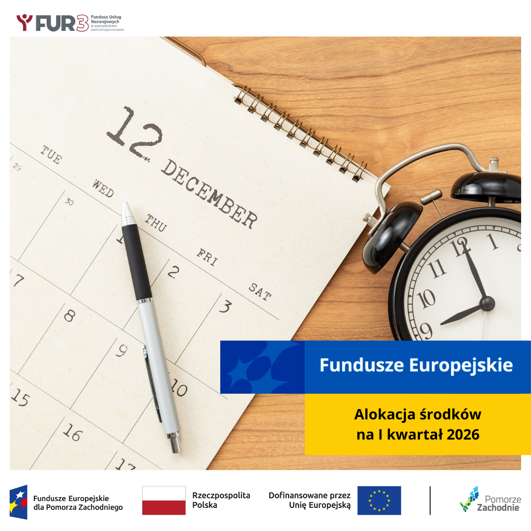 'Alokacja środków na I kwartał 2026'. Kalendarz oraz budzik. W górnej części widoczny jest Logotyp Funduszu Usług Rozwojowych (FUR3). W dolnej części widoczne są oznaczenia: Fundusze Europejskie dla Pomorza Zachodniego, Flaga Rzeczypospolitej Polskiej, Symbol Unii Europejskiej oraz Logotyp Pomorze Zachodnie.