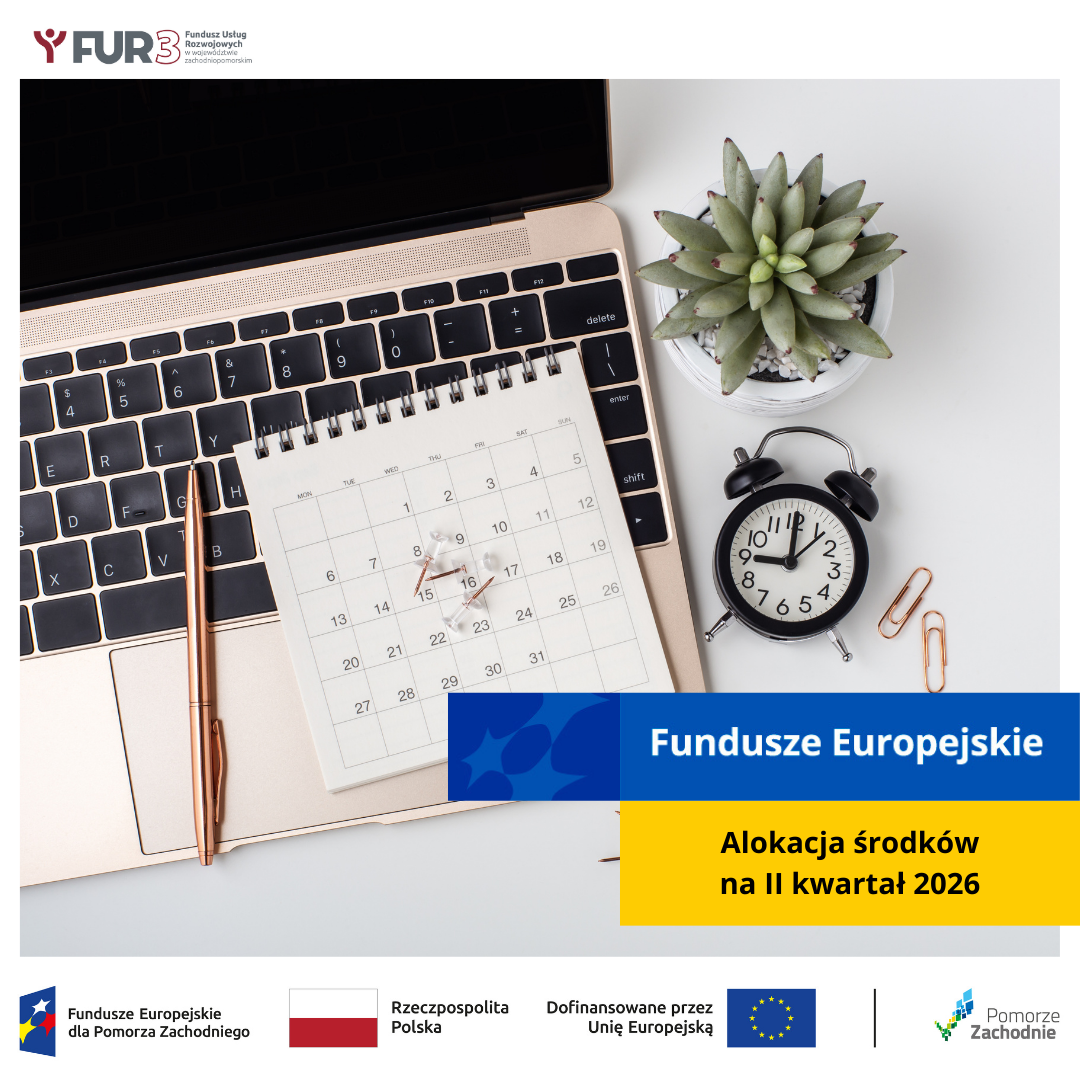 Laptop z kalendarzem z zaznaczonymi datami, obok zegar i roślina; komunikat Fundusze Europejskie – alokacja środków na II kwartał 2026, w lewym górnym rogu logo FUR3 Fundusz Usług Rozwojowych w województwie zachodniopomorskim, na samym dole od lewej strony widnieją loga: Fundusze Europejskie dla Pomorza Zachodniego, Barwy Rzeczypospolitej Polskiej, logo Unii Europejskiej z dopiskiem Dofinansowane przez Unię Europejską, pionowa czarna linia oddzielająca, Pomorze Zachodnie